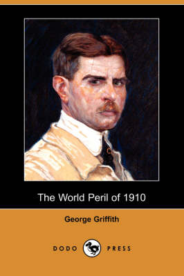 World Peril of 1910 (Dodo Press) by George Griffith
