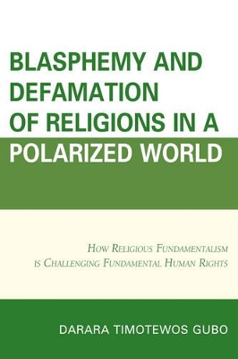Blasphemy and Defamation of Religions in a Polarized World by Darara Timotewos Gubo