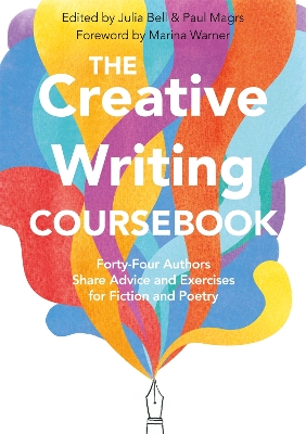 The The Creative Writing Coursebook: Forty-Four Authors Share Advice and Exercises for Fiction and Poetry by Julia Bell