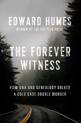 The Forever Witness: How DNA and Genealogy Solved a Cold Case Double Murder book