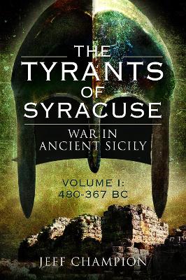 The Tyrants of Syracuse: War in Ancient Sicily: Volume I: 480-367 BC book