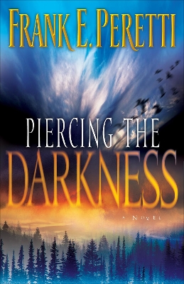 Piercing the Darkness by Frank E Peretti