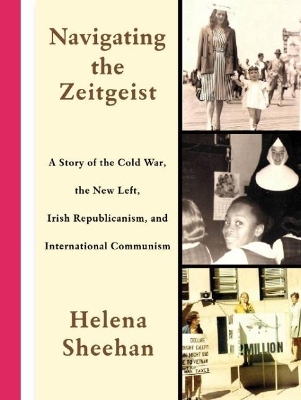 Navigating the Zeitgeist: A Story of the Cold War, the New Left, Irish Republicanism, and International Communism book