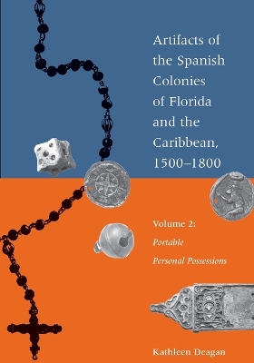 Artifacts of the Spanish Colonies of Florida and the Caribbean, 1500-1800: Volume 2: Portable Personal Possessions book