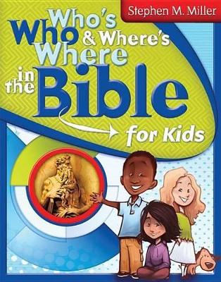Who's Who & Where's Where in the Bible for Kids by Stephen M Miller