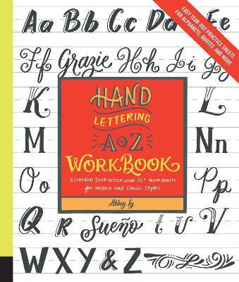 Hand Lettering A to Z Workbook: Essential Instruction and 80+ Worksheets for Modern and Classic Styles - Easy Tear-Out Practice Sheets for Alphabets, Quotes, and More by Abbey Sy