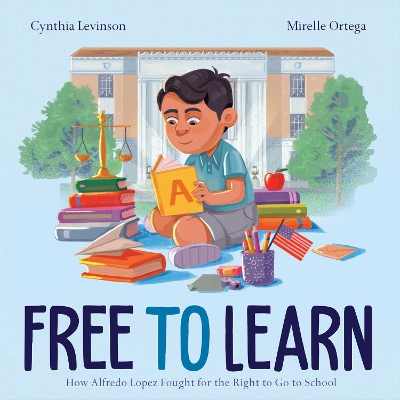 Free to Learn: How Alfredo Lopez Fought for the Right to Go to School book