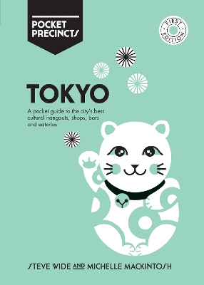 Tokyo Pocket Precincts: A Pocket Guide to the City's Best Cultural Hangouts, Shops, Bars and Eateries by Michelle Mackintosh