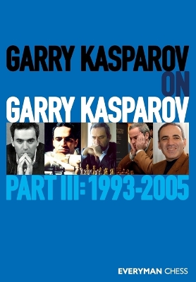 Garry Kasparov on Garry Kasparov, Part 3 book