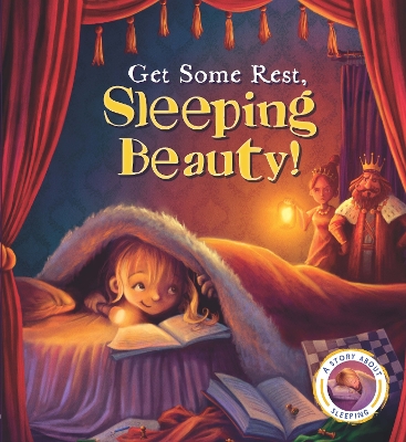 Fairytales Gone Wrong: Get Some Rest, Sleeping Beauty!: A Story about Sleeping book