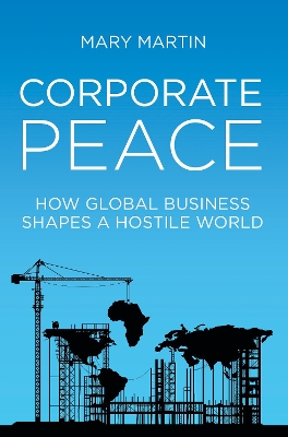 Corporate Peace: How Global Business Shapes a Hostile World book