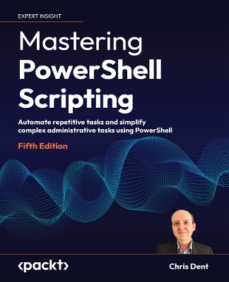 Mastering PowerShell Scripting: Automate repetitive tasks and simplify complex administrative tasks using PowerShell book