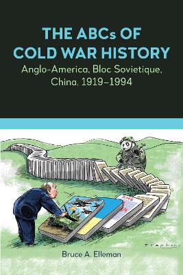 The ABCs of Cold War History: Anglo-America, Bloc Sovietique, China, 1919-1994 book