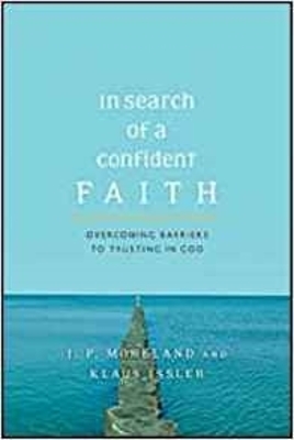 In Search of a Confident Faith by J. P. Moreland