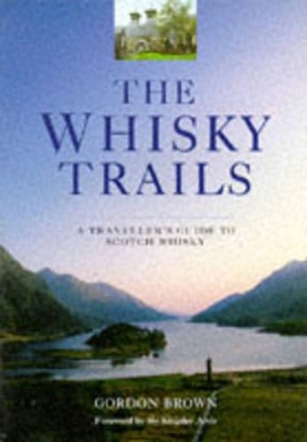The Whisky Trails: A Traveller's Guide to Scotch Whisky book