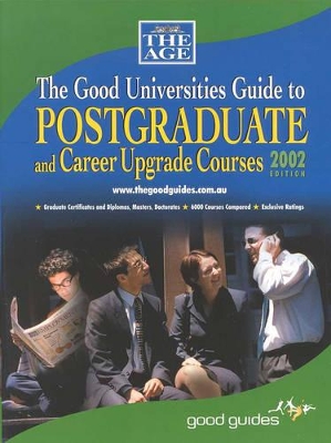 Good Universities Guide to Postgraduate & Career Upgrade Courses 2002 Edition book