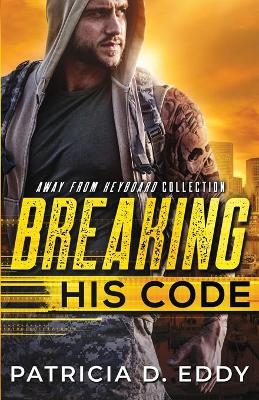 Breaking His Code: An Away From Keyboard Romantic Suspense Standalone by Patricia D Eddy