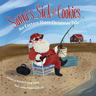 Santa's Sick of Cookies: An Eastern Shore Christmas Tale by Karen Young Foley