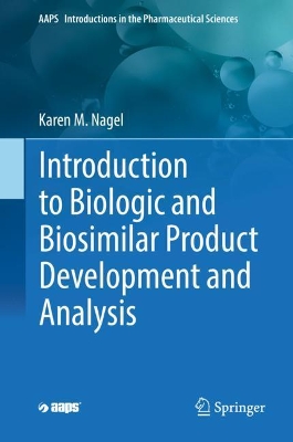 Introduction to Biologic and Biosimilar Product Development and Analysis by Karen M. Nagel