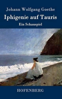 Iphigenie auf Tauris: Ein Schauspiel by Johann Wolfgang Goethe
