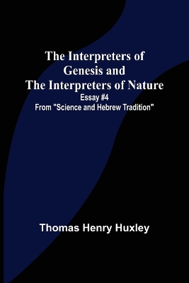 The Interpreters of Genesis and the Interpreters of Nature; Essay #4 from 