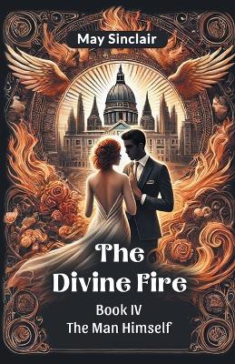 The Divine Fire Book Iv the Man Himself book