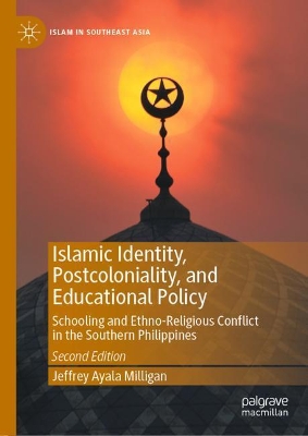 Islamic Identity, Postcoloniality, and Educational Policy: Schooling and Ethno-Religious Conflict in the Southern Philippines book