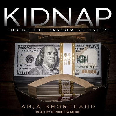 Kidnap: Inside the Ransom Business by Anja Shortland