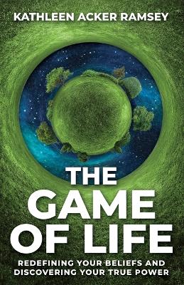 The Game of Life: Redefining Your Beliefs and Discovering Your True Power book