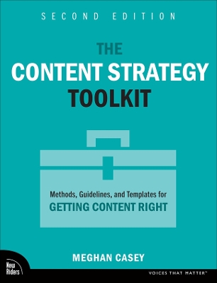 The Content Strategy Toolkit: Methods, Guidelines, and Templates for Getting Content Right book