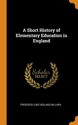 A Short History of Elementary Education in England book