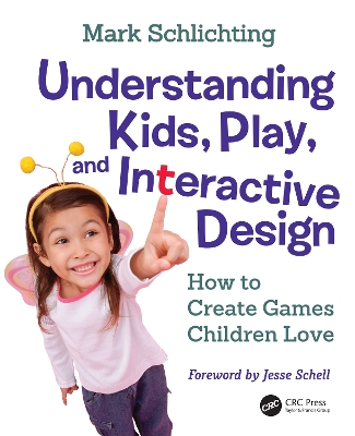 Understanding Kids, Play, and Interactive Design: How to Create Games Children Love book