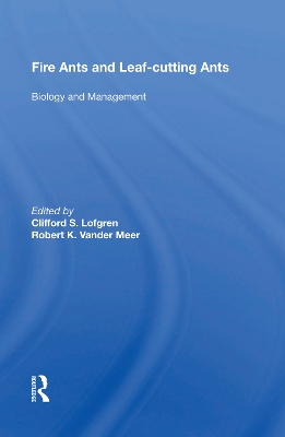 Fire Ants And Leaf-cutting Ants: Biology And Management by Clifford S. Lofgren