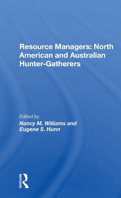 Resource Managers: North American And Australian Huntergatherers by Nancy M. Williams