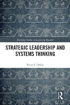 Strategic Leadership and Systems Thinking by Peter DeLisi