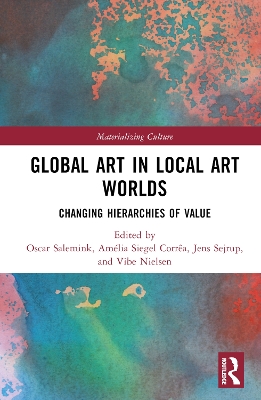 Global Art in Local Art Worlds: Changing Hierarchies of Value by Oscar Salemink