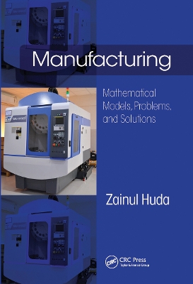 Manufacturing: Mathematical Models, Problems, and Solutions by Zainul Huda