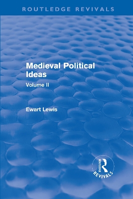 Medieval Political Ideas (Routledge Revivals): Volume II by Ewart Lewis