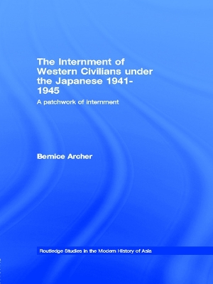 The Internment of Western Civilians under the Japanese 1941-1945 by Bernice Archer