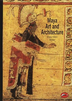Maya Art and Architecture (WOA) by Mary Ellen Miller