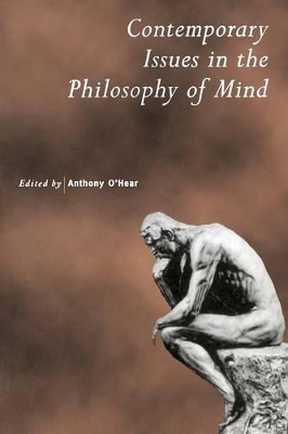 Contemporary Issues in the Philosophy of Mind by Anthony O'Hear