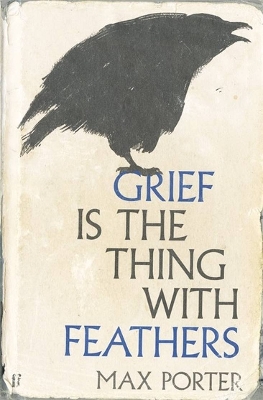 Grief Is the Thing with Feathers by Max Porter