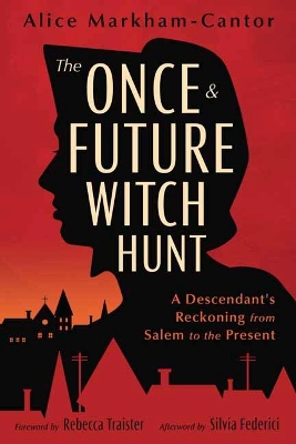 The Once & Future Witch Hunt: A Descendant's Reckoning from Salem to the Present book