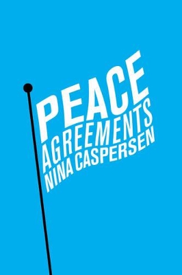 Peace Agreements - Finding Solutions to Intra-state Conflicts by Nina Caspersen