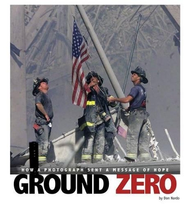 Ground Zero: How a Photograph Sent a Message of Hope book