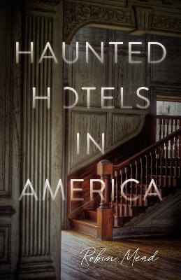 Haunted Hotels in America: Your Guide to the Nation’s Spookiest Stays book