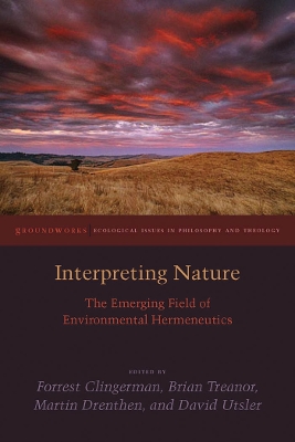 Interpreting Nature: The Emerging Field of Environmental Hermeneutics by Forrest Clingerman