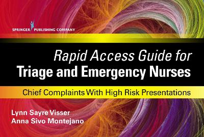 Rapid Access Guide for Triage and Emergency Nurses: Chief Complaints with High Risk Presentations book