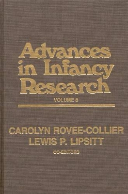 Advances in Infancy Research, Volume 8 by Carolyn Rovee-Collier