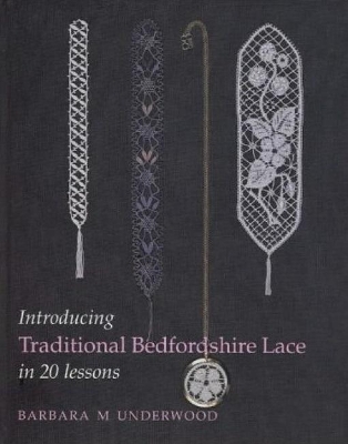 Introducing Traditional Bedfordshire Lace in 20 Lessons by Barbara M Underwood